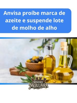 Anvisa proíbe marca de azeite e suspende lote de molho de alho