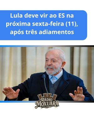 Lula deve vir ao ES na próxima sexta-feira (11), após três adiamentos
