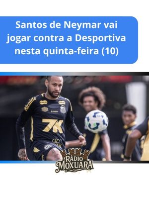 Santos de Neymar vai jogar contra a Desportiva nesta quinta-feira (10)