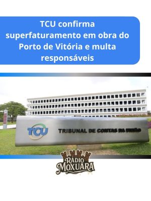 TCU confirma superfaturamento em obra do Porto de Vitória e multa responsáveis